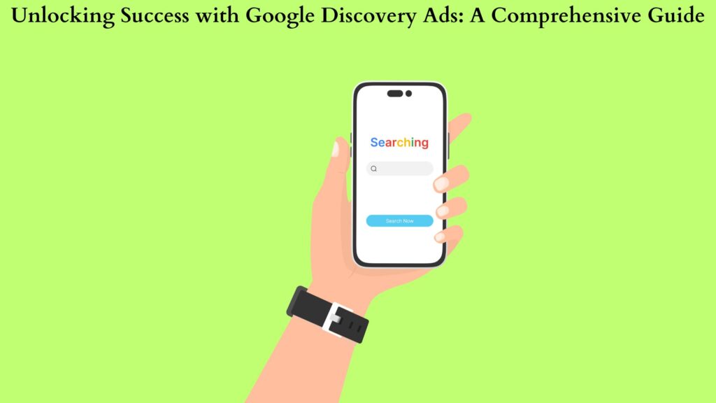 Unlocking Success with Google Discovery Ads: A Comprehensive Guide ...